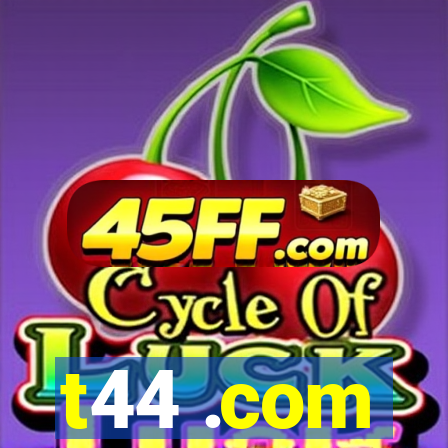 t44 .com